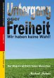 Untergang oder Freiheit - Wir haben... - Bild 1