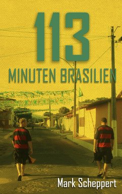 113 Minuten Brasilien (eBook, ePUB) - Scheppert, Mark