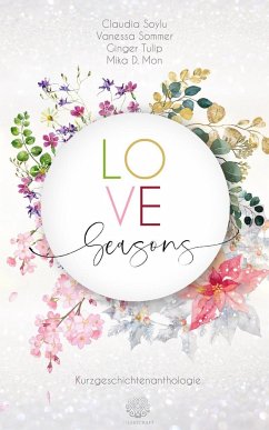 Love Seasons - Kurzgeschichtenanthologie - Tulip, Ginger;Sommer, Vanessa;Soylu, Claudia