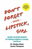 Don't Forget Your Lipstick, Girl: Sister to Sister Secrets for Gaining Confidence, Courage, and Power (eBook, ePUB) Don't Forget Your Lipstick, Girl: Sister to Sister Secrets for Gaining Confidence, Courage, and Power (eBook, ePUB)