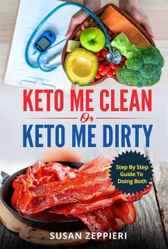 Cover Keto me Clean or Keto me Dirty: A Step by Step Guide to Doing Both (eBook, ePUB)