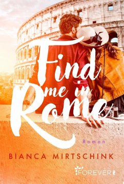 Find me in Rome (eBook, ePUB) - Mirtschink, Bianca