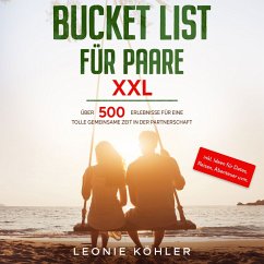 Bucket List für Paare XXL: Über 500 Erlebnisse für eine tolle gemeinsame Zeit in der Partnerschaft - inkl. Ideen für Dates, Reisen, Abenteuer uvm. (MP3-Download) - Köhler, Leonie