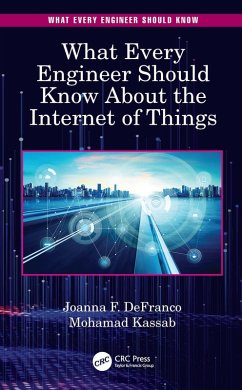 What Every Engineer Should Know About the Internet of Things (eBook, PDF) - Defranco, Joanna F.; Kassab, Mohamad