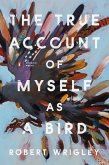 The True Account of Myself as a Bird (eBook, ePUB)