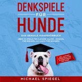 Denkspiele für Hunde: Das geniale Hundehörbuch - Über 111 Spiele für clevere Hunde - sowohl für Drinnen als auch für Draußen - inkl. lustiger Hundetricks und Klickertraining für Hunde (MP3-Download)