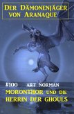 Moronthor und die Herrin der Ghouls: Der Dämonenjäger von Aranaque 100 (eBook, ePUB)