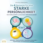 Die 4 Elemente für eine starke Persönlichkeit - Von Selbstzweifel zu enormem Selbstbewusstsein: Selbstliebe   Positives Denken   Depressionen überwinden   Angststörungen und Panikattacken loswerden (MP3-Download)