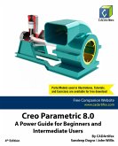 Creo Parametric 8.0: A Power Guide for Beginners and Intermediate Users (eBook, ePUB) Creo Parametric 8.0: A Power Guide for Beginners and Intermediate Users (eBook, ePUB)