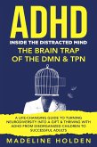 ADHD: Inside the Distracted Mind - The Brain Trap of the DMN & TPN - A Life-Changing Guide to Turning Neurodiversity Into a Gift & Thriving With ADHD From Disorganized Children to Successful Adults (Master Your Mind) (eBook, ePUB)