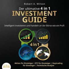 Der ultimative 4 in 1 Investment Guide: Intelligent investieren und handeln an der Börse wie ein Profi - Aktien für Einsteiger   ETF für Einsteiger   Daytrading für Einsteiger   Technische Analyse (MP3-Download) - Wilson, Robert A.