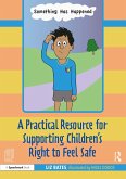 A Practical Resource for Supporting Children's Right to Feel Safe (eBook, PDF)
