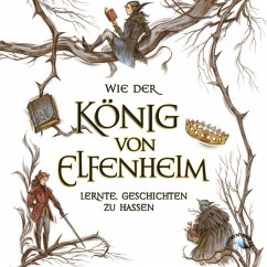 Wie der König von Elfenheim lernte Geschichten zu hassen (MP3-Download) - Black, Holly