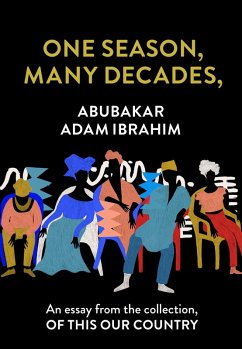 One Season, Many Decades,: An essay from the collection, Of This Our Country (eBook, ePUB) - Ibrahim, Abubakar Adam