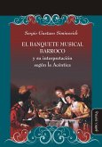 El banquete musical barroco y su interpretación según la Acéntica (eBook, ePUB)