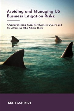 Avoiding and Managing Us Business Litigation Risks (eBook, ePUB) - Schmidt, Kent