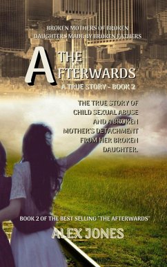 Broken Mothers of Broken Daughters Made By Broken Fathers (The Afterwards, #2) (eBook, ePUB) - Jones, Alex
