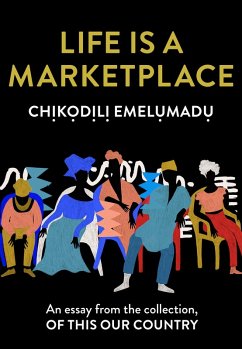 Life is a Marketplace: An essay from the collection, Of This Our Country (eBook, ePUB) - Emel¿mad¿, Ch¿k¿d¿l¿