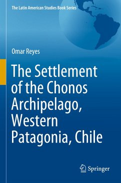 The Settlement of the Chonos Archipelago, Western Patagonia, Chile - Reyes, Omar