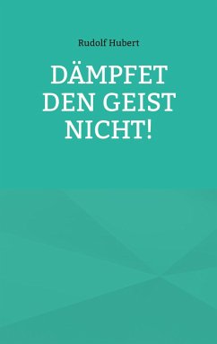 Dämpfet den Geist nicht! - Hubert, Rudolf