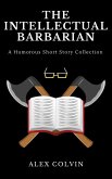 The Intellectual Barbarian (The Unhinged Trilogy, #1) (eBook, ePUB)