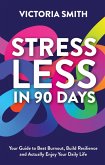 Stress Less in 90 Days: Your Guide to Beat Burnout, Build Resilience and Actually Enjoy Your Daily Life (eBook, ePUB)