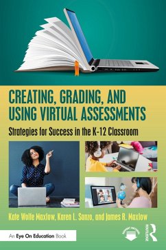 Creating, Grading, and Using Virtual Assessments (eBook, PDF) - Maxlow, Kate Wolfe; Sanzo, Karen L.; Maxlow, James R.