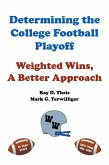 Determining the College Football Playoff: Weighted Wins, A Better Approach (eBook, ePUB)