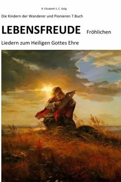 Lebensfreude Fröhlichen Liedern zum Heiligen Gottes Ehre Die Kindern der Wanderer und Pionieren (eBook, ePUB) - Schmidt C. S., R. Elizabeth