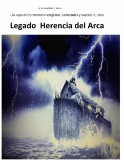 Legado Herencia del Arca Los Hijos de los Pioneros Peregrinos Caminantes 2 (eBook, ePUB) - S. C. Selig, R. Elizabeth