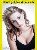 Heute gehörst du nur mir (eBook, ePUB) Heute gehörst du nur mir (eBook, ePUB)