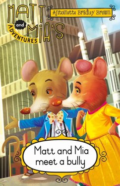 Matt and Mia's Adventures: Matt and Mia Meet a Bully (eBook, ePUB) - Bradley Brown, Antoinette