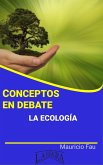 Conceptos en Debate. La Ecología (eBook, ePUB)