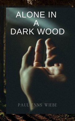 Alone in a Dark Wood (eBook, ePUB) - Wiebe, Paul Enns