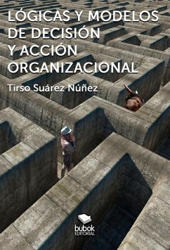 Lógicas y modelos de decisión y acción organizacional (eBook, ePUB) - Núñez, Tirso Suárez