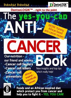 Cover The yes-you-can Anti-CANCER Book - Our Nutrition - Our Friend and Enemy: Cancer Cell Feeder, Cancer Cell-Killers, Cancer Cell Preventers (eBook, ePUB)