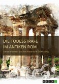 Die Todesstrafe im antiken Rom. Die Strafformen und ihre historische Entwicklung (eBook, PDF)