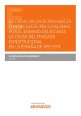 La lucha de las élites vascas contra las élites catalanas por el dominio del Estado: la causa del fracaso constitucional en la España de 1812-2017 (eBook, ePUB)
