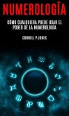 Numerología: Cómo Cualquiera Puede Usar el Poder de la Numerología (eBook, ePUB)