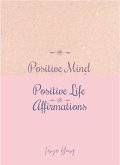 Positive Mind Positive Life Affirmations (eBook, ePUB)