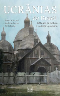Ucrânias do Brasil (eBook, ePUB) - Antonelli, Diego; Choma, Andreiv; Seniuk, Talita