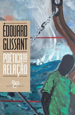 Poética da relação (eBook, ePUB) - Glissant, Édouard; Jorge, Eduardo; Vieira, Marcela