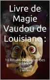 Livre de Magie Vaudou de Louisiane : 10 Rituels Magiques des Bayous (eBook, ePUB)