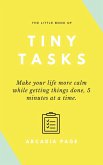 The Little Book of Tiny Tasks: Make Your Life More Calm While Getting Things Done 5 Minutes at a Time (eBook, ePUB)