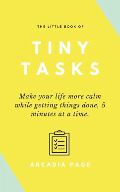 Cover The Little Book of Tiny Tasks: Make Your Life More Calm While Getting Things Done 5 Minutes at a Time (eBook, ePUB)