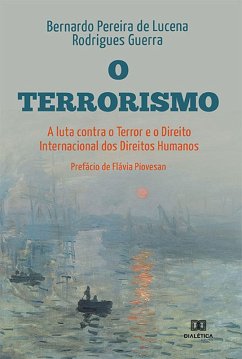 O Terrorismo, a luta Contra o Terror e o Direito Internacional dos Direitos Humanos (eBook, ePUB) - Guerra, Bernardo Pereira de Lucena Rodrigues