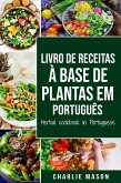 Livro De Receitas À Base De Plantas Em Português/ Herbal Cookbook In Portuguese (eBook, ePUB)