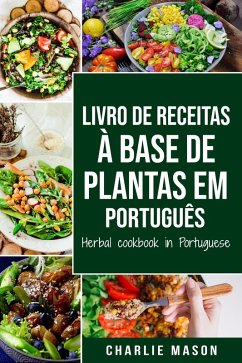Livro De Receitas À Base De Plantas Em Português/ Herbal Cookbook In Portuguese (eBook, ePUB) - Mason, Charlie