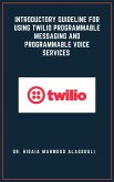 Introductory Guideline for Using Twilio Programmable Messaging and Programmable Voice Services (eBook, ePUB)