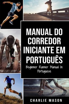 Manual Do Corredor Iniciante Em português/ Beginner Runner Manual In Portuguese (eBook, ePUB) - Mason, Charlie